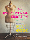 Cover image for My Unsentimental Education